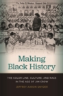 Image for Making Black History : The Color Line, Culture, and Race in the Age of Jim Crow