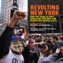 Image for Revolting New York: How 400 Years of Riot, Rebellion, Uprising, and Revolution Shaped a City.