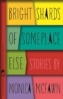 Image for Bright Shards of Someplace Else : Stories
