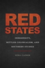 Image for Red States: Indigeneity, Settler Colonialism, and Southern Studies