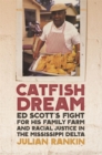 Image for Catfish Dream : Ed Scott&#39;s Fight for His Family Farm and Racial Justice in the Mississippi Delta
