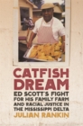 Image for Catfish Dream : Ed Scott&#39;s Fight for His Family Farm and Racial Justice in the Mississippi Delta
