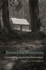 Image for Beyond the Mountains : Commodifying Appalachian Environments