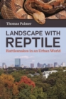 Image for Landscape with Reptile : Rattlesnakes in an Urban World