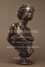Image for Venus Noire : Black Women and Colonial Fantasies in Nineteenth-Century France