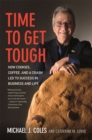 Image for Time to Get Tough : How Cookies, Coffee, and a Crash Led to Success in Business and Life