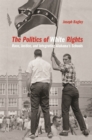 Image for The Politics of White Rights : Race, Justice, and Integrating Alabama&#39;s Schools