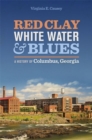 Image for Red Clay, White Water, and Blues : A History of Columbus, Georgia