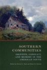 Image for Southern Communities : Identity, Conflict, and Memory in the American South