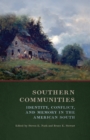 Image for Southern Communities: Identity, Conflict, and Memory in the American South