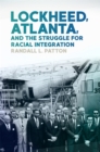Image for Lockheed, Atlanta, and the Struggle for Racial Integration