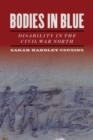 Image for Bodies in blue: disability in the Civil War north