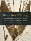 Image for Things New and Strange : A Southerner’s Journey through the Smithsonian Collections