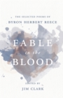 Image for Fable in the Blood : The Selected Poems of Byron Herbert Reece