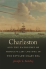 Image for Charleston and the Emergence of Middle-Class Culture in the Revolutionary Era