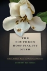 Image for The Southern Hospitality Myth : Ethics, Politics, Race, and American Memory
