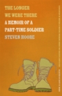 Image for The Longer We Were There : A Memoir of a Part-Time Soldier