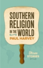 Image for Southern religion in the world: three stories