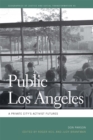 Image for Public Los Angeles: A Private City&#39;s Activist Futures