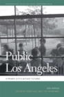 Image for Public Los Angeles : A Private City&#39;s Activist Futures