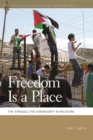 Image for Freedom is a place  : the struggle for sovereignty in Palestine