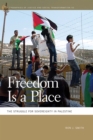 Image for Freedom is a place: the struggle for sovereignty in Palestine
