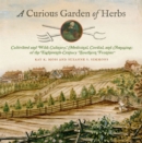 Image for A curious garden of herbs  : cultivated and wild, culinary, medicinal, cordial, and amusing, of the eighteenth-century Southern frontier