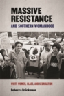 Image for Massive Resistance and Southern Womanhood: White Women, Class, and Segregationist Resistance