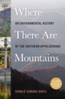 Image for Where There Are Mountains : An Environmental History of the Southern Appalachians