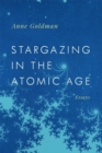 Image for Stargazing in the Atomic Age: Essays