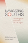 Image for Navigating Souths : Transdisciplinary Explorations of a U.S. Region