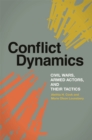Image for Conflict Dynamics : Civil Wars, Armed Actors, and Their Tactics