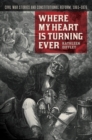 Image for Where My Heart Is Turning Ever: Civil War Stories and Constitutional Reform, 1861-1876