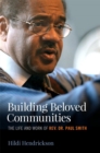 Image for Building beloved communities  : the life and work of Rev. Dr. Paul Smith