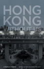 Image for Hong Kong Without Us: A People&#39;s Poetry