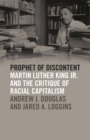 Image for Prophet of discontent  : Martin Luther King Jr. and the critique of racial capitalism