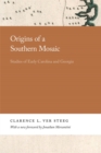 Image for Origins of a Southern Mosaic: Studies of Early Carolina and Georgia