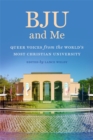 Image for BJU and me  : queer voices from the world&#39;s most Christian university