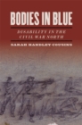 Image for Bodies in blue  : disability in the Civil War north