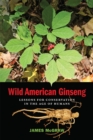 Image for Wild American ginseng  : lessons for conservation in the age of humans