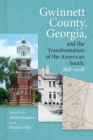 Image for Gwinnett County, Georgia, and the transformation of the American South, 1818-2018
