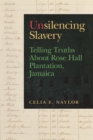 Image for Unsilencing Slavery: Telling Truths About Rose Hall Plantation, Jamaica