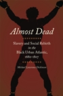 Image for Almost Dead: Slavery and Social Rebirth in the Black Urban Atlantic, 1680-1807