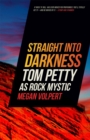 Image for Straight into darkness  : Tom Petty as rock mystic