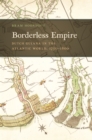 Image for Borderless empire  : Dutch Guiana in the Atlantic world, 1750-1800