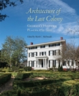 Image for Architecture of the Last Colony : Georgia&#39;s Historic Places, 1733-2000