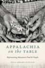 Image for Appalachia on the table  : representing mountain food and people