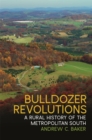 Image for Bulldozer revolutions  : a rural history of the metropolitan South