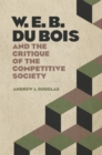 Image for W. E. B. Du Bois and the Critique of the Competitive Society