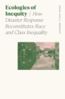 Image for Ecologies of inequity  : how disaster response reconstitutes race and class inequality